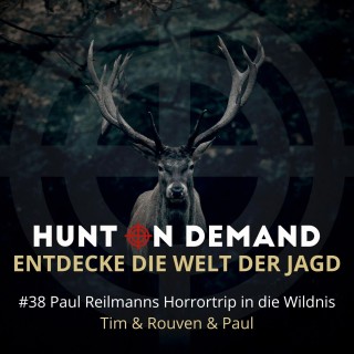 #38 Paul Reilmanns Horrortrip in die Wildnis - Tim & Rouven & Paul - (Huntingroom & jagenNRW & Hunter Brothers)