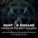 #38 Paul Reilmanns Horrortrip in die Wildnis - Tim & Rouven & Paul - (Huntingroom & jagenNRW & Hunter Brothers)